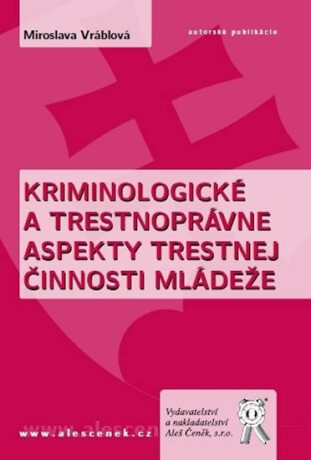 Kriminologické a trestnoprávne aspekty trestnej činnosti mládeže - Miroslava Vráblová