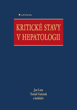 Kritické stavy v hepatologii - Jan Lata,Tomáš Vaňásek,kolektiv a
