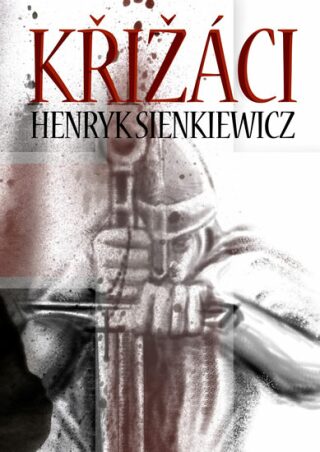 Křižáci 1.+ 2. díl - Henryk Sienkiewicz