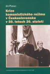 Krize komunistického režimu v Československu v 50. letech 20. století - Jiří Pernes