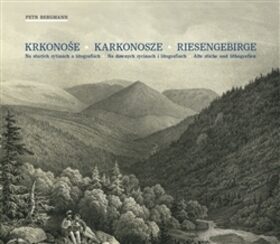 Krkonoše - Karkonosze - Riesengebirge - Petr Bergmann,C.W. Arld,Antonín Karel Balzer,Theodor Blattenbauer,Cart Theodor Mattis,F.A. Tittel