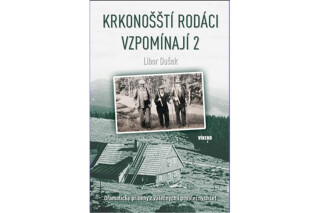 Krkonošští rodáci vzpomínají 2 - Dramatické příběhy z válečných i poválečných let - Libor Dušek