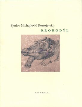Krokodýl - Fjodor Michajlovič Dostojevskij,Oldřich Kulhánek