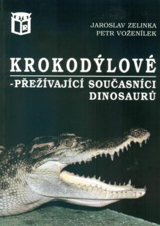 Krokodýlové - přežívající současníci dinosaurů - Jaroslav Zelinka,Petr Voženílek