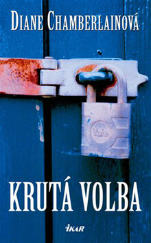 Krutá volba - Diane Chamberlainová