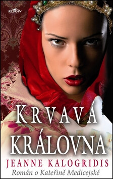 Krvavá královna - Jeanne Kalogridis