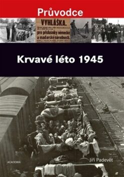 Krvavé léto 1945 - Jiří Padevět