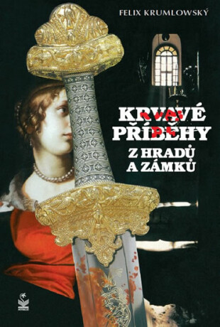 Krvavé příběhy z hradů a zámků - Felix Krumlowský