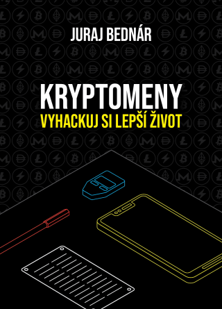Kryptomeny - vyhackuj si lepší život - Juraj Bednár