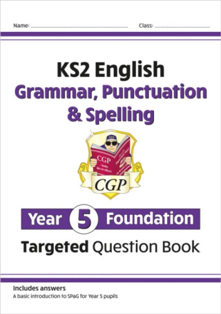 KS2 English Year 5 Foundation Grammar, Punctuation & Spelling Targeted Question Book w/Answers - CGP Books