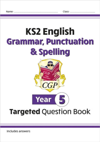 KS2 English Year 5 Grammar, Punctuation & Spelling Targeted Question Book (with Answers) - CGP Books