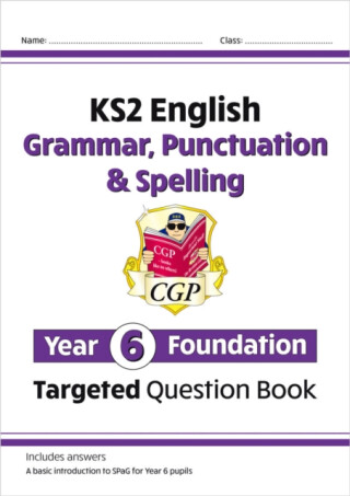 KS2 English Year 6 Foundation Grammar, Punctuation & Spelling Targeted Question Book with Answers - CGP Books