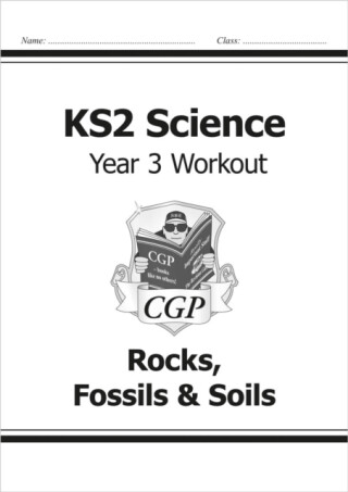 KS2 Science Year 3 Workout: Rocks, Fossils & Soils - CGP Books