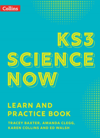 KS3 Science Now Learn and Practice Book - Ed Walsh,Tracey Baxter,Amanda Clegg,Karen Collins