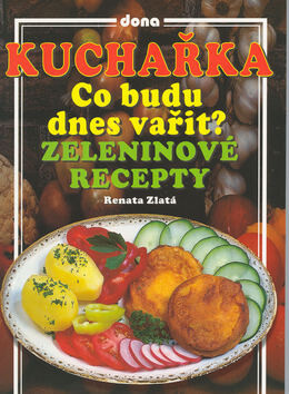 Kuchařka Co budu dnes vařit? - Renata Zlatá; Vladimír Doležal; Miloslav Martenek