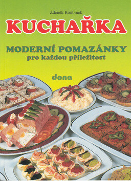 Kuchařka Moderní pomazánky pro každou příležitost - Zdeněk Roubínek