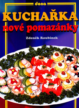 Kuchařka Nové pomazánky - Vladimír Doležal,Zdeněk Roubínek