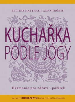 Kuchařka podle jógy - Anna Trokes,Bettina Matthaei