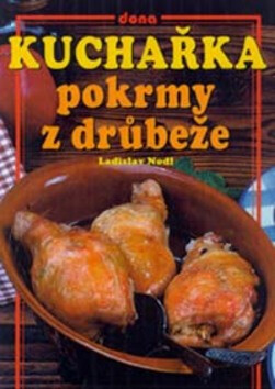 Kuchařka Pokrmy z drůbeže - Ladislav Nodl