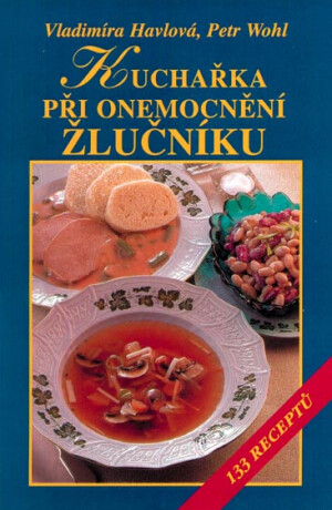 Kuchařka při onemocnění žlučníku  - Vladimíra Havlová,Petr Wohl
