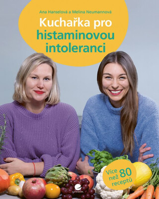 Kuchařka pro histaminovou intoleranci - Ana Hanselová,Melina Neumannová