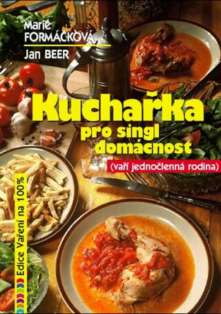 Kuchařka pro singl domácnost - Marie Formáčková,Jan Beer