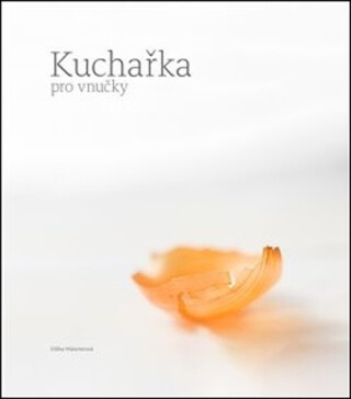 Kuchařka pro vnučky - Kateřina Kadlecová,Eliška Maixnerová
