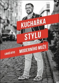 Kuchařka stylu moderního muže - Lukáš Otys,Dvořák Adam