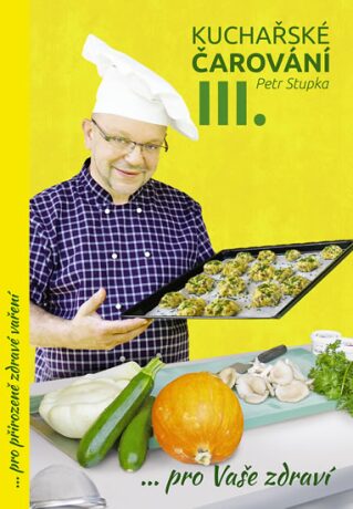 Kuchařské čarování Petra Stupky III.díl pro Vaše zdraví - Petr Stupka