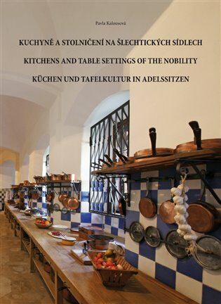 Kuchyně a stolničení na šlechtických sídlech - Pavla Kalousová