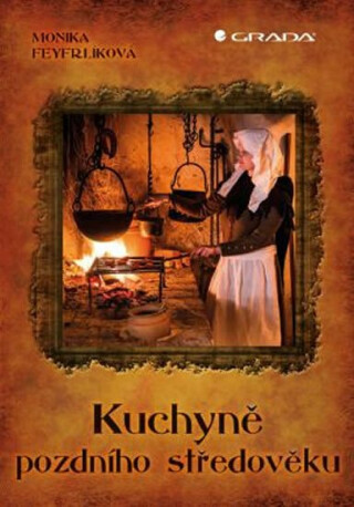 Kuchyně pozdního středověku - Monika Černá-Feyfrlíková