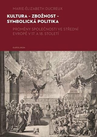 Kultura - zbožnost - symbolická politika - Zdeněk Hojda,Ivana Čornejová,Marie-Elizabeth Ducreux