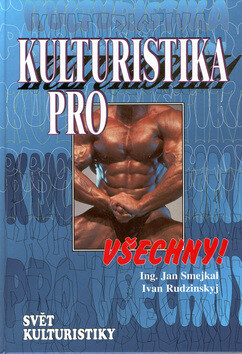 Kulturistika pro všechny! - Jan Smejkal,Ivan Rudzinskyj