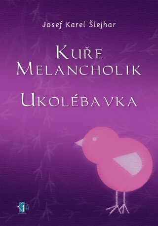 Kuře melancholik - - Ukolébavka - Josef K. Šlejhar
