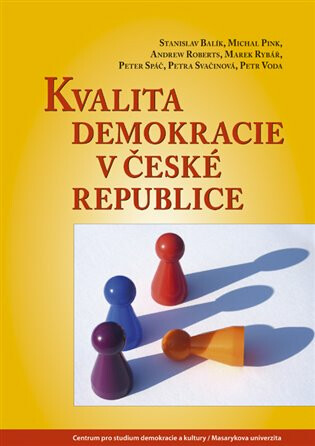 Kvalita demokracie v České republice - Stanislav Balík,Andrew Roberts,Michal Pink,Peter Spáč,Petr Voda,Marek Rybář,Petra Svačinová