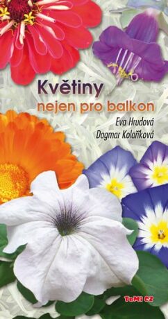 Květiny nejen pro balkon - Eva Hrudová,Dagmar Kolaříková