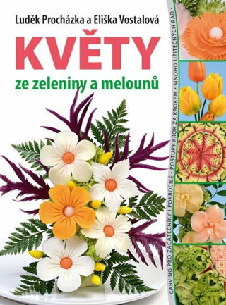Květy ze zeleniny a melounů - Luděk Procházka