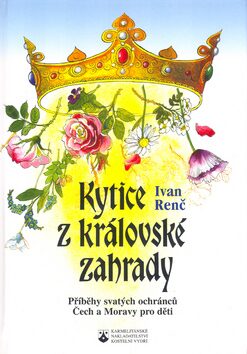 Kytice z královské zahrady - Ivan Renč,Zdenka Krejčová