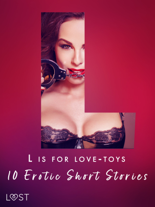 L is for Love-toys - 10 Erotic Short Stories - Malva B.,Sarah Schmidt,My Lemon,Sara Olsson