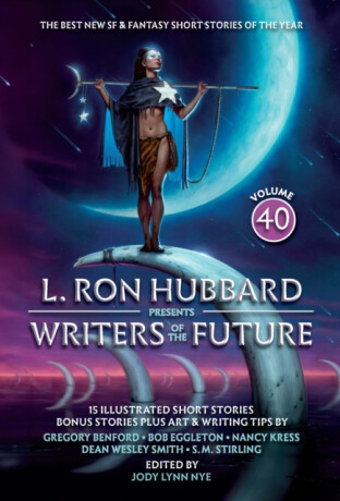 L. Ron Hubbard Presents Writers of the Future Volume 40 - L. Ron Hubbard,Nancy Kress,Bob Eggleton,Gregory Benford,Stephannie Tallent,S.M. Stirling,Michael Kortes