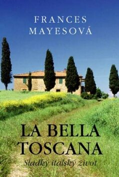 La bella Toscana - Frances Mayesová