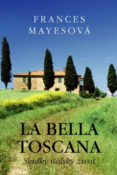 La bella Toscana - Frances Mayesová