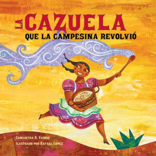 La cazuela que la campesina revolvio - Rafael Lopez,Samantha R. Vamos