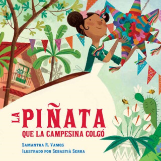 La pinata que la campesina colgo - Samantha R. Vamos,Sebastia Serra