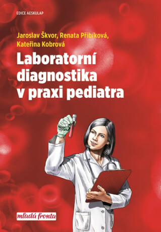 Laboratorní diagnostika v praxi pediatra - Jaroslav Škvor,Kateřina Kobrová,Renata Přibíková