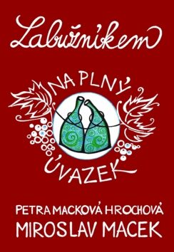 Labužníkem na plný úvazek - Miroslav Macek,Petra Macková Hrochová