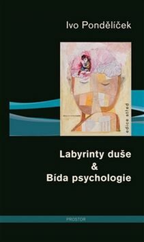 Labyrinty duše & Bída psychologie - Ivo Pondělíček