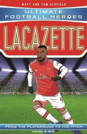 Lacazette (Ultimate Football Heroes - the No. 1 football series) - Tom & Matt Oldfield,Ultimate Football Heroes