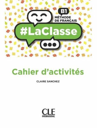 LaClasse B1: Cahier d´activités - Sanchez Claire