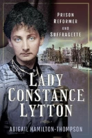 Lady Constance Lytton - Abigail Hamilton-Thompson